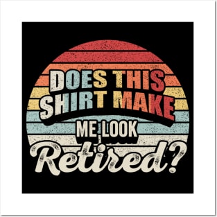 Does This Shirt Make Me Look Retired Funny Retirement Gift Retirement Party Happy Retirement Posters and Art